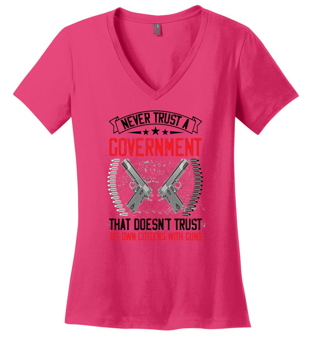 Never Trust a Government That Doesn't Trust It's Own Citizens With Guns - Ladies Clothing - Dark Fuchsia V-Neck Tshirt