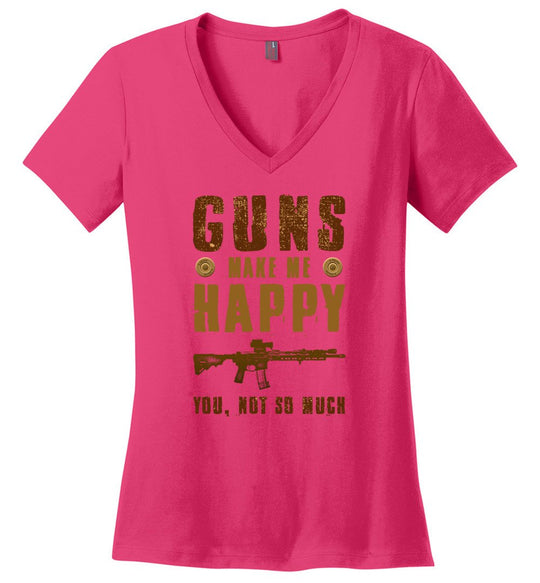 Guns Make Me Happy You, Not So Much - Women's Pro Gun Apparel - Pink V-Neck Tshirt