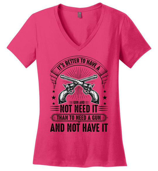 It's Better to Have a Gun and Not Need It Than To Need a Gun and Not Have It - Tactical Women's V-Neck Tee - Dark Fuchsia
