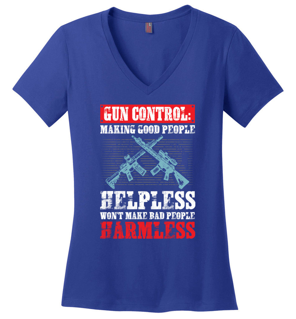 Gun Control: Making Good People Helpless Won't Make Bad People Harmless – Pro Gun Ladies V-Neck T-Shirt - Blue