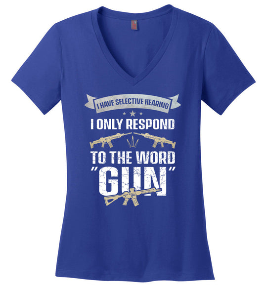 I Have Selective Hearing I Only Respond to the Word Gun - Shooting Women's Clothing - Blue V-Neck T-Shirt
