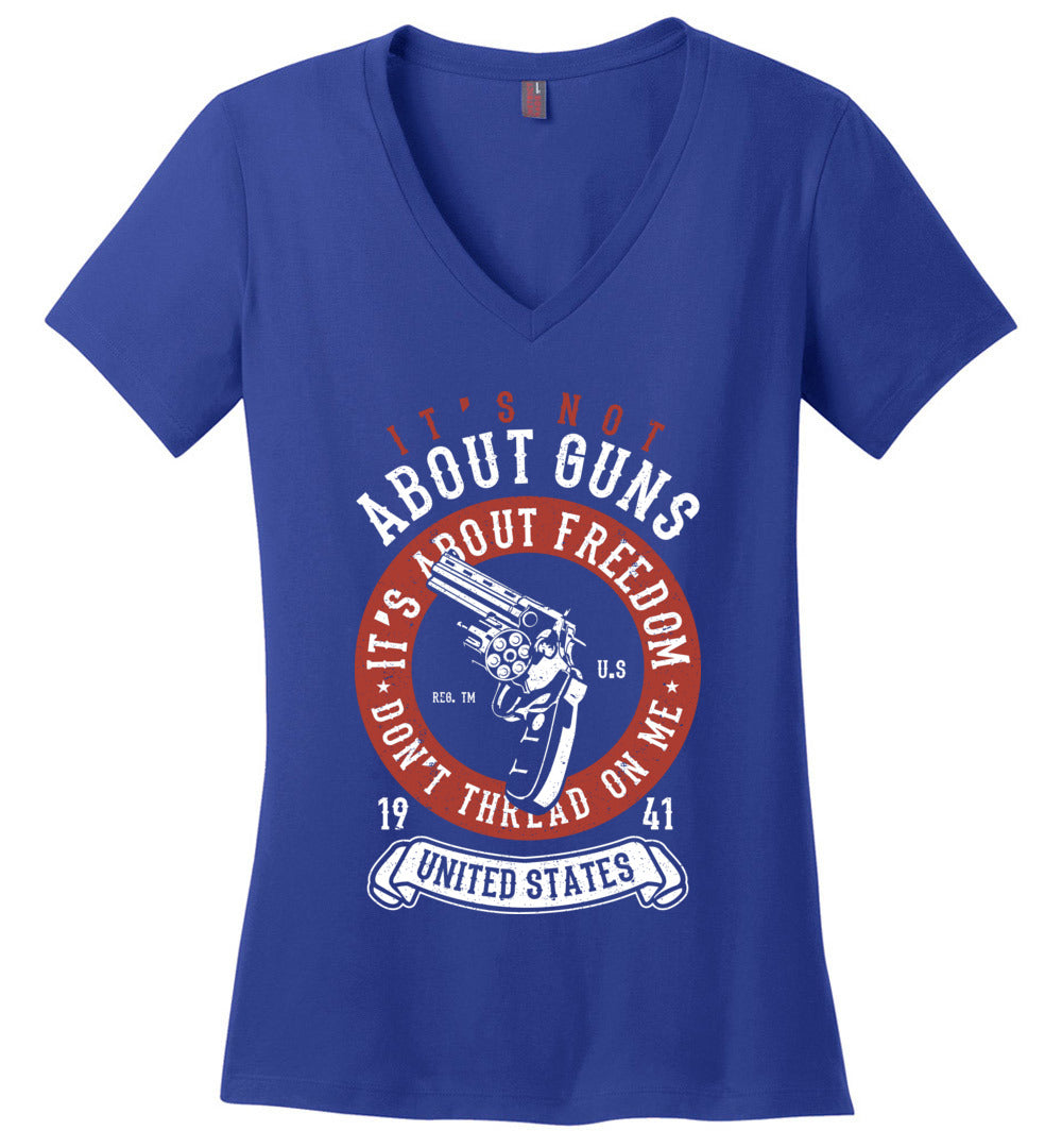 It's Not About Guns, It's About Freedom. Don't Thread on Me - Blue Women's V-Neck T-Shirt