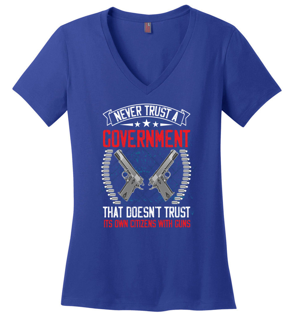 Never Trust a Government That Doesn't Trust It's Own Citizens With Guns - Ladies Clothing - Blue V-Neck Tshirt
