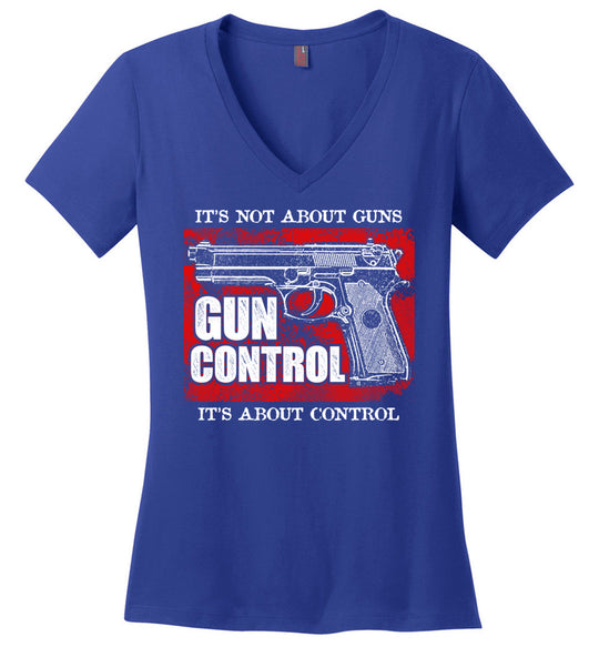 Gun Control. It's Not About Guns, It's About Control - Pro Gun Women's V-Neck Tee - Blue