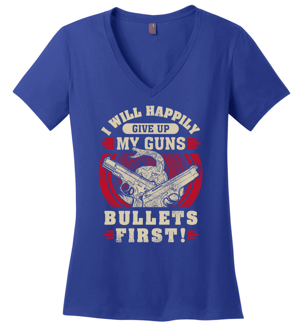 I Will Happily Give Up My Guns, Bullets First - Women's Pro-Gun Clothing - Blue V-Neck T-Shirt