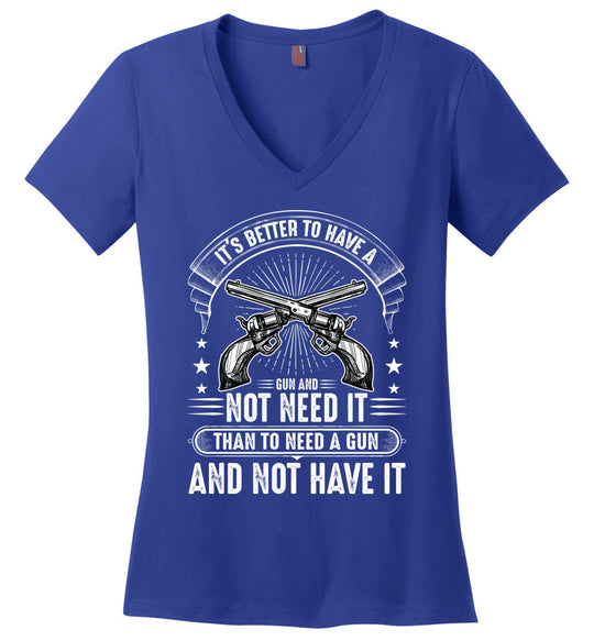 It's Better to Have a Gun and Not Need It Than To Need a Gun and Not Have It - Tactical Women's V-Neck Tee - Blue