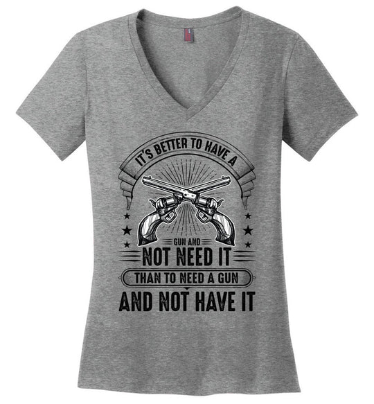It's Better to Have a Gun and Not Need It Than To Need a Gun and Not Have It - Tactical Women's V-Neck Tee - Heathered Nickel
