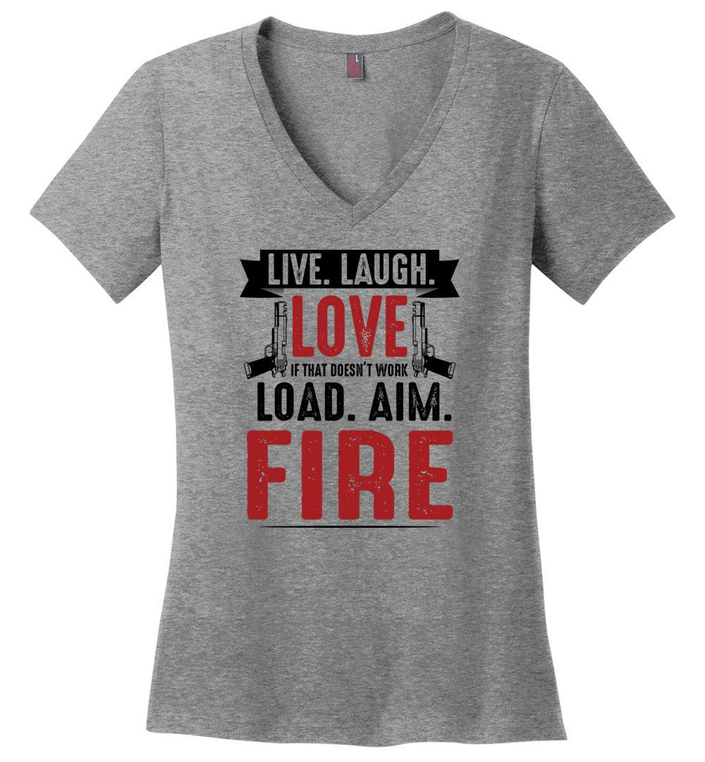 Live Laugh Love If That Doesn't Work Load Aim Fire T-Shirt Live Laugh Love If That Doesn't Work Load Aim Fire T-Shirt
