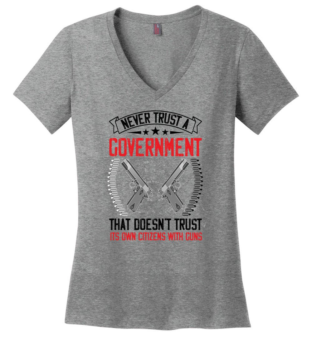 Never Trust a Government That Doesn't Trust It's Own Citizens With Guns - Ladies Clothing - Heathered Nickel V-Neck Tshirt
