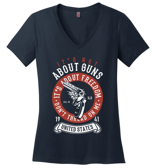 It's Not About Guns, It's About Freedom. Don't Thread on Me - Navy Women's V-Neck T-Shirt