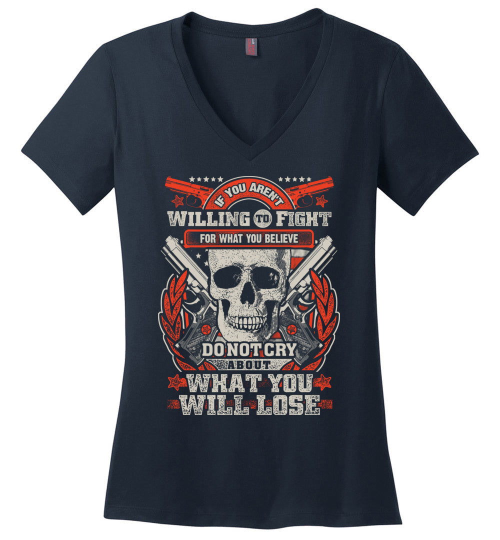 If You Aren't Willing To Fight For What You Believe Do Not Cry About What You Will Lose - Women's V-Neck Tshirt - Navy