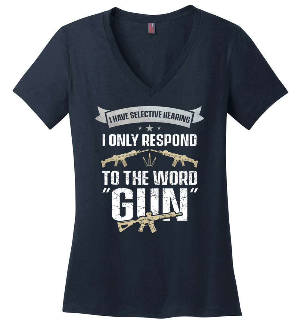 I Have Selective Hearing I Only Respond to the Word Gun - Shooting Women's Clothing - Navy V-Neck T-Shirt