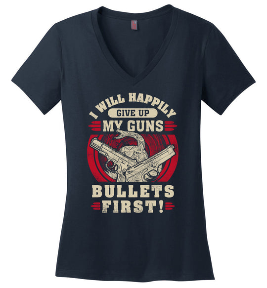 I Will Happily Give Up My Guns, Bullets First - Women's Pro-Gun Clothing - Dark Blue V-Neck T-Shirt
