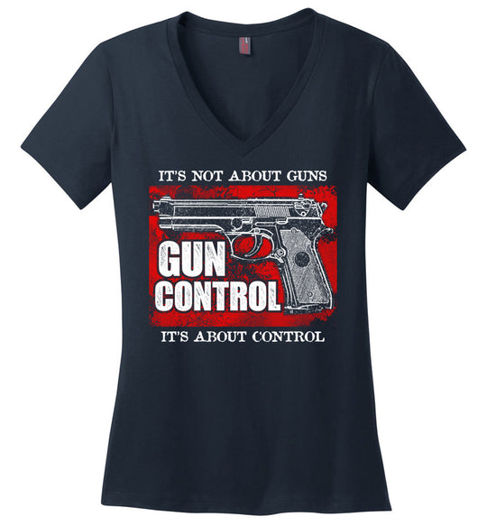 Gun Control. It's Not About Guns, It's About Control - Pro Gun Women's V-Neck Tee - Navy