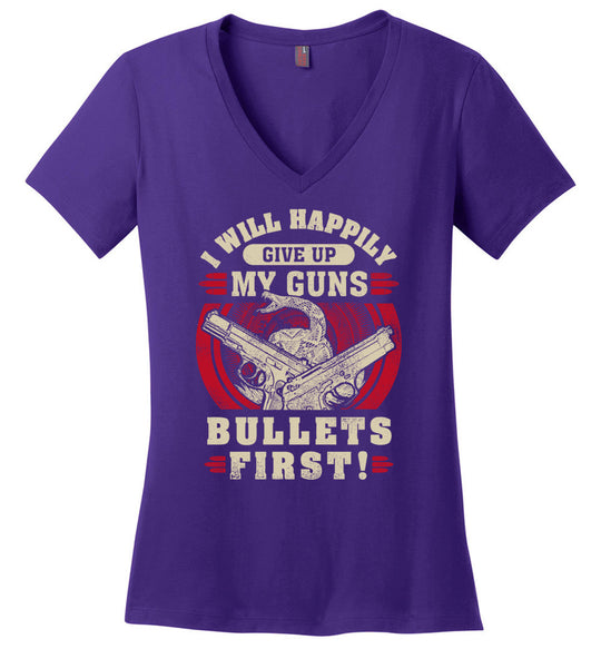 I Will Happily Give Up My Guns, Bullets First - Women's Pro-Gun Clothing - Purple V-Neck T-Shirt