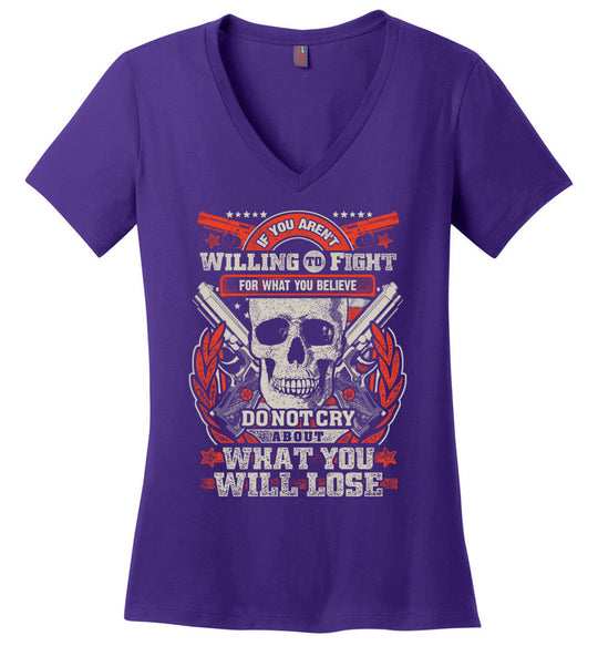 If You Aren't Willing To Fight For What You Believe Do Not Cry About What You Will Lose - Women's V-Neck Tshirt - Purple