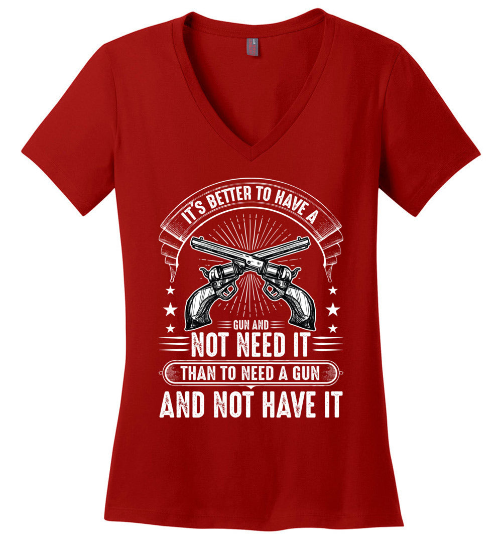 It's Better to Have a Gun and Not Need It Than To Need a Gun and Not Have It - Tactical Women's V-Neck Tee - Red
