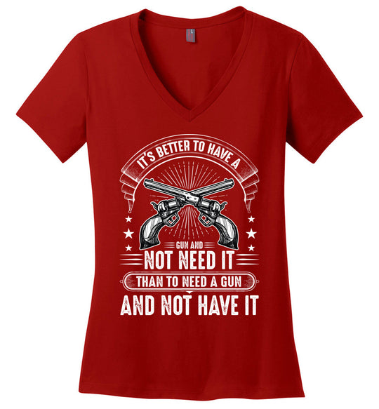 It's Better to Have a Gun and Not Need It Than To Need a Gun and Not Have It - Tactical Women's V-Neck Tee - Red