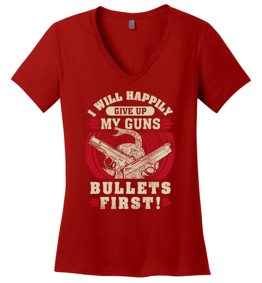 I Will Happily Give Up My Guns, Bullets First - Women's Pro-Gun Clothing - Red V-Neck T-Shirt