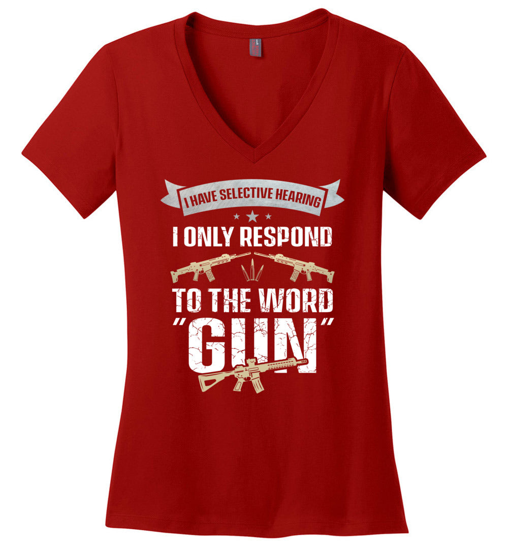 I Have Selective Hearing I Only Respond to the Word Gun - Shooting Women's Clothing - Red V-Neck T-Shirt