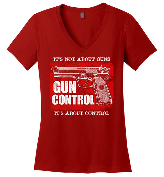 Gun Control. It's Not About Guns, It's About Control - Pro Gun Women's V-Neck Tee - Red