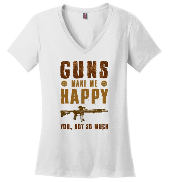 Guns Make Me Happy You, Not So Much - Women's Pro Gun Apparel - White V-Neck Tshirt