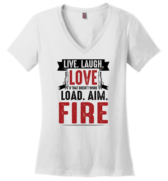 Live. Laugh. Love. If That Doesn't Work, Load. Aim. Fire - Pro Gun Women's V-Neck T Shirt - White