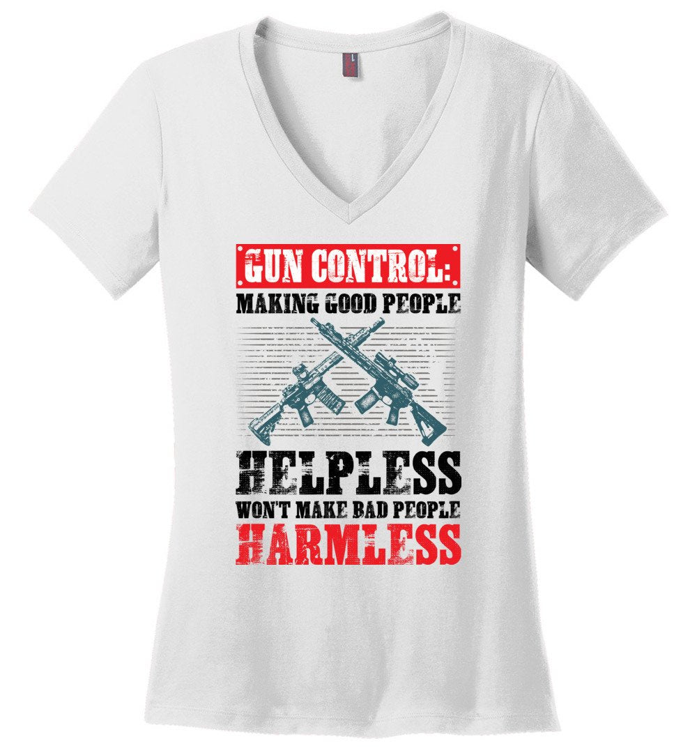 Gun Control: Making Good People Helpless Won't Make Bad People Harmless – Pro Gun Ladies V-Neck T-Shirt - White