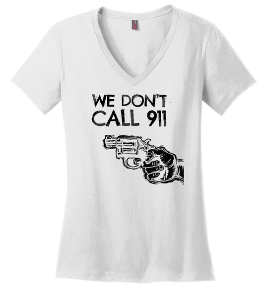We Don't Call 911 - Ladies Pro Gun Shooting V-Neck T-shirt - White