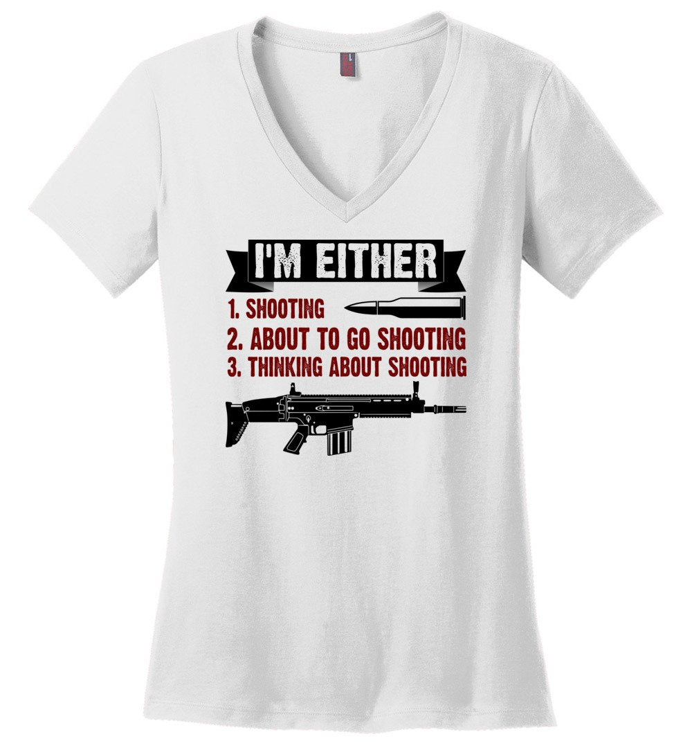 I'm Either Shooting, About to Go Shooting, Thinking About Shooting - Ladies Pro Gun Apparel - White V-Neck T-Shirt