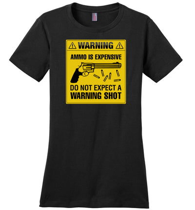 Ammo Is Expensive, Do Not Expect A Warning Shot - Women's Pro Gun Clothing - Black Tee