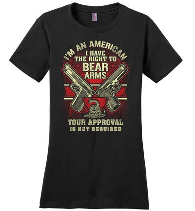 I'm an American, I Have The Right To Bear Arms. Your Approval Is Not Required - 2nd Amendment Women's Tshirt - Black
