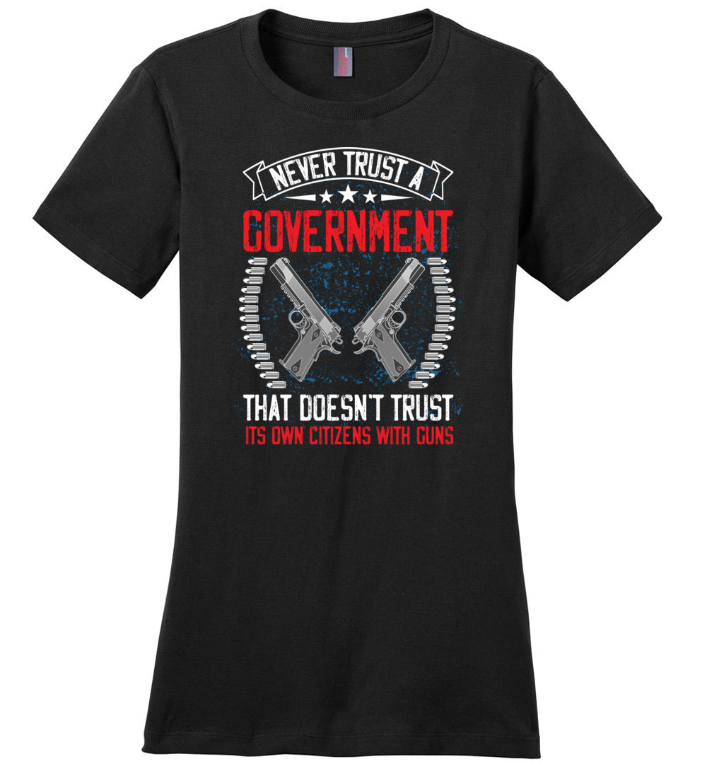 Never Trust a Government That Doesn't Trust It's Own Citizens With Guns - Ladies Clothing - Black Tshirt