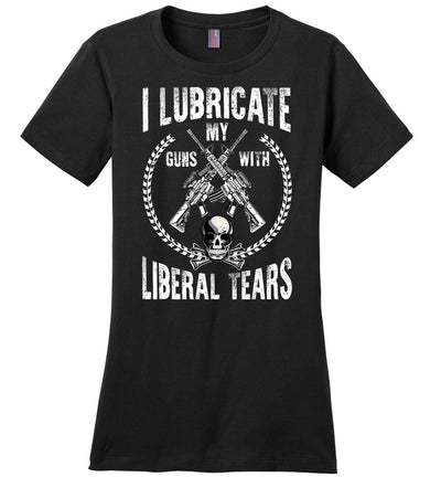 I Lubricate My Guns With Liberal Tears - Pro Gun Women's Apparel - Black T Shirts