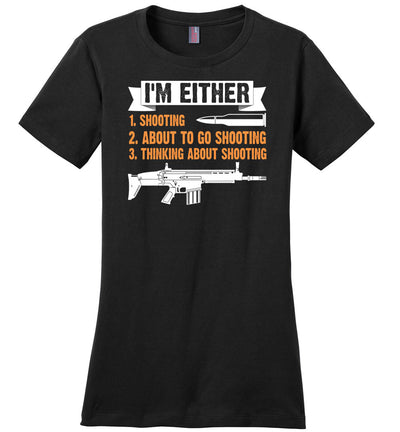 I'm Either Shooting, About to Go Shooting, Thinking About Shooting - Ladies Pro Gun Apparel - Black T-Shirt