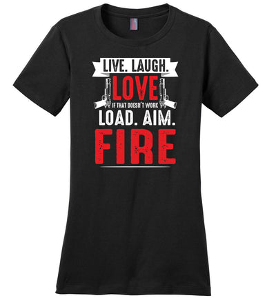Live. Laugh. Love. If That Doesn't Work, Load. Aim. Fire - Pro Gun Women's T Shirt - Black