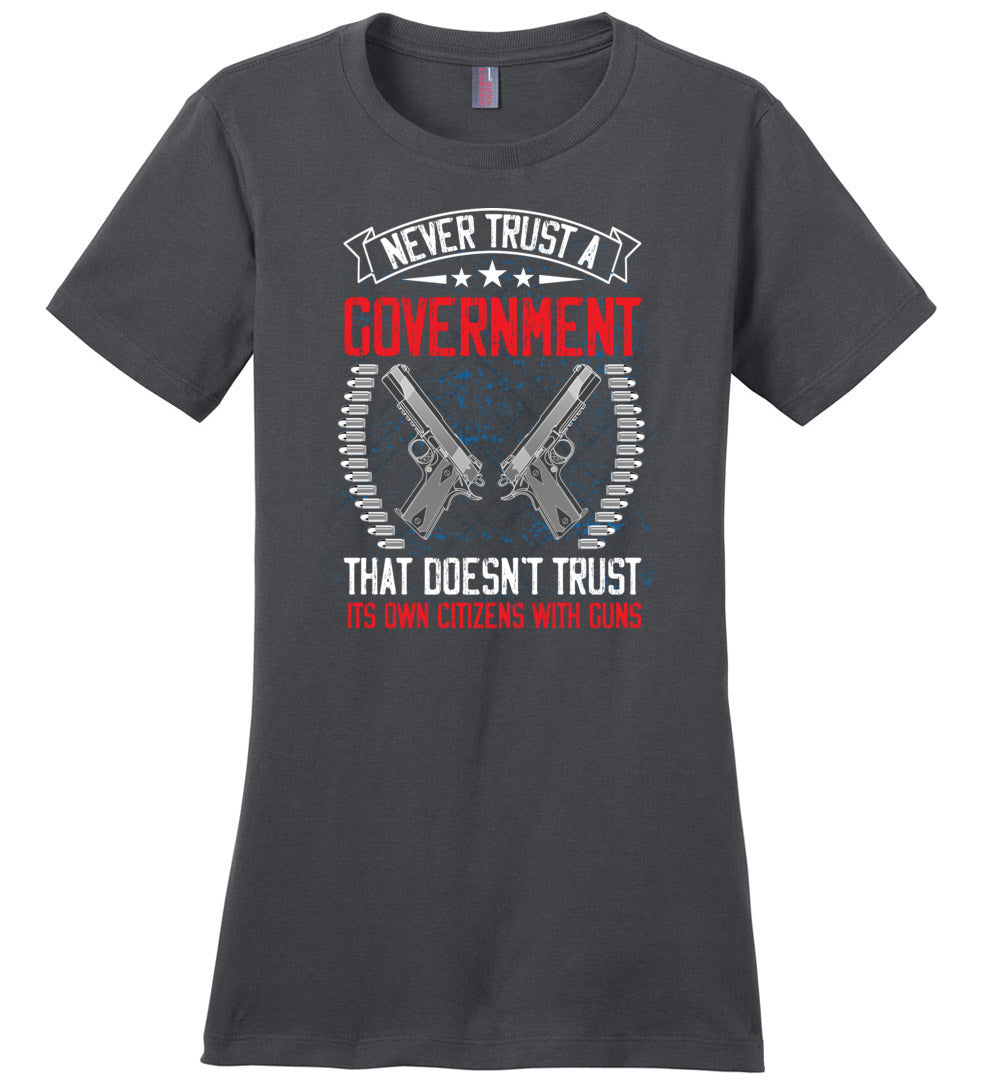 Never Trust a Government That Doesn't Trust It's Own Citizens With Guns - Ladies Clothing - Charcoal Tshirt