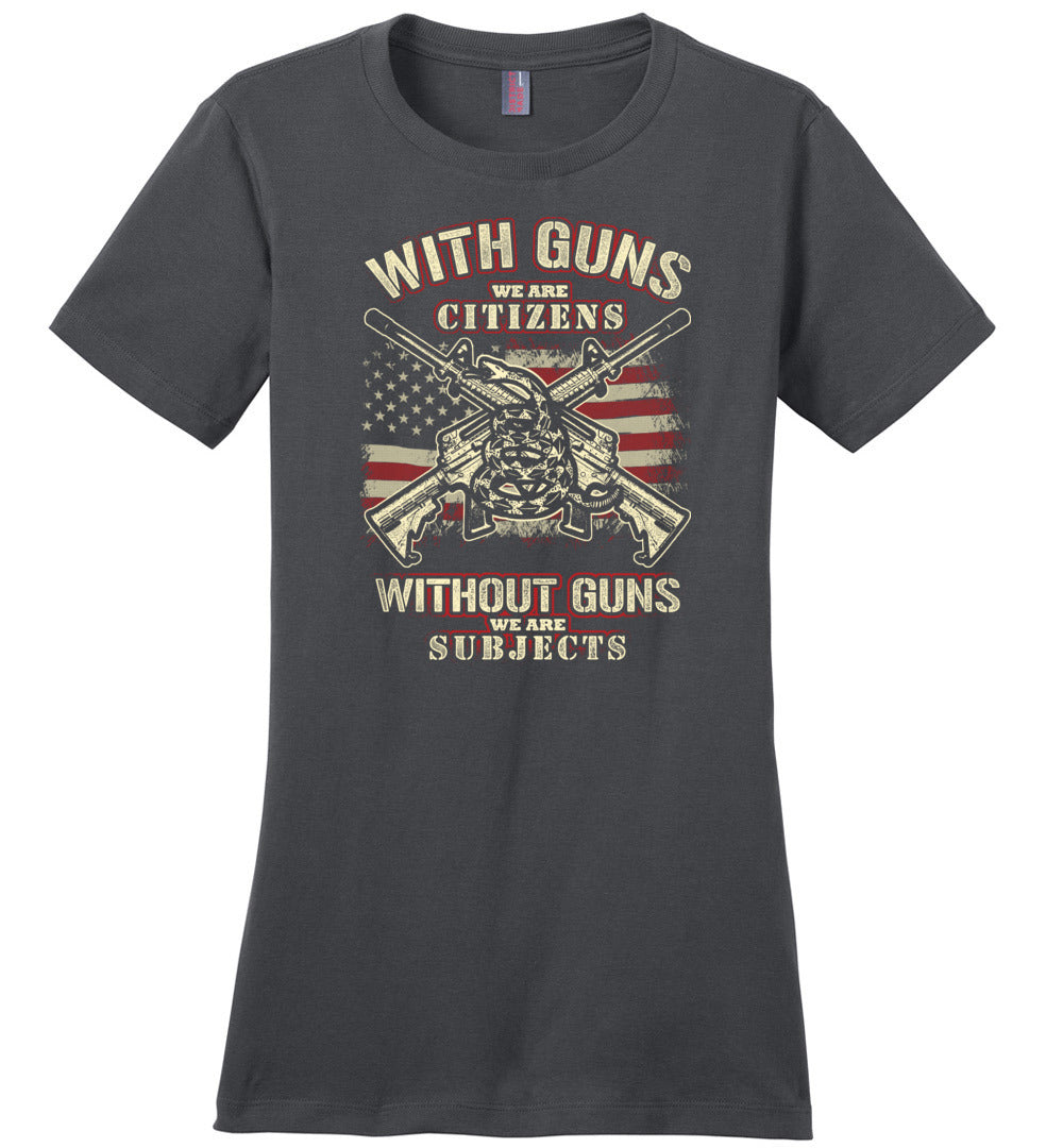 With Guns We Are Citizens, Without Guns We Are Subjects - 2nd Amendment Women's T-Shirt - Dark Grey
