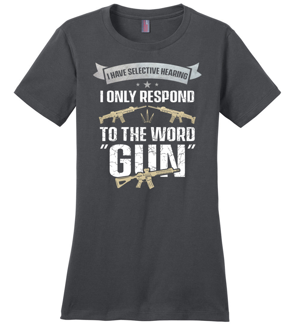I Have Selective Hearing I Only Respond to the Word Gun - Shooting Women's Clothing - Charcoal T-Shirt