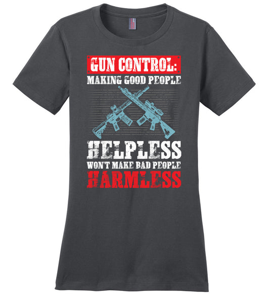 Gun Control: Making Good People Helpless Won't Make Bad People Harmless – Pro Gun Ladies T-Shirt - Charcoal