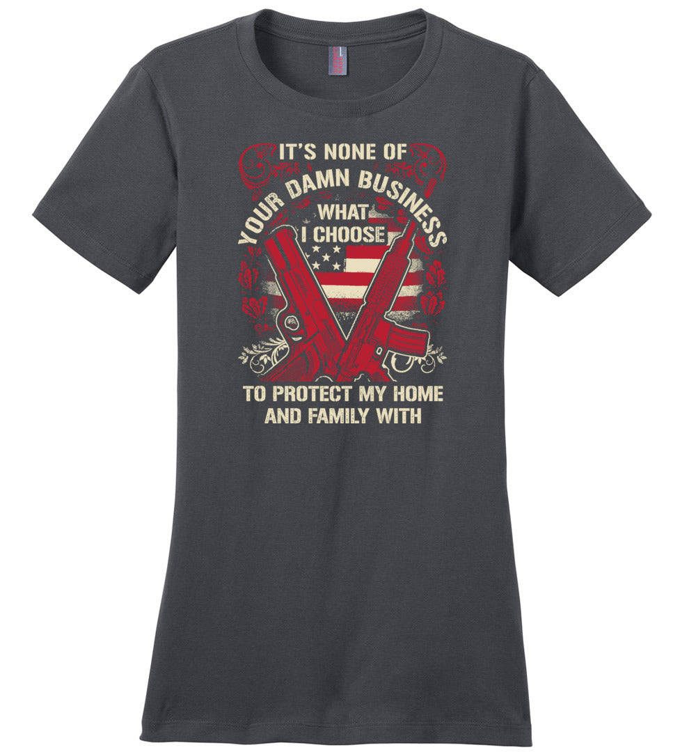 It's None Of Your Business What I Choose To Protect My Home and Family With - Ladies 2nd Amendment Tshirt - Charcoal