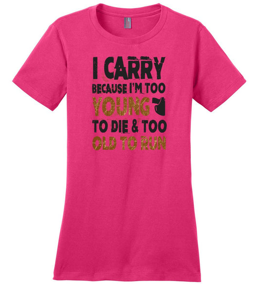 I Carry Because I'm Too Young to Die & Too Old to Run - Pro Gun Women's Tshirt - Dark Fuchsia