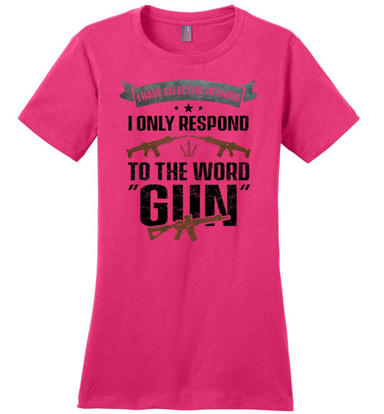 I Have Selective Hearing I Only Respond to the Word Gun - Shooting Women's Clothing - Dark Fuchsia T-Shirt