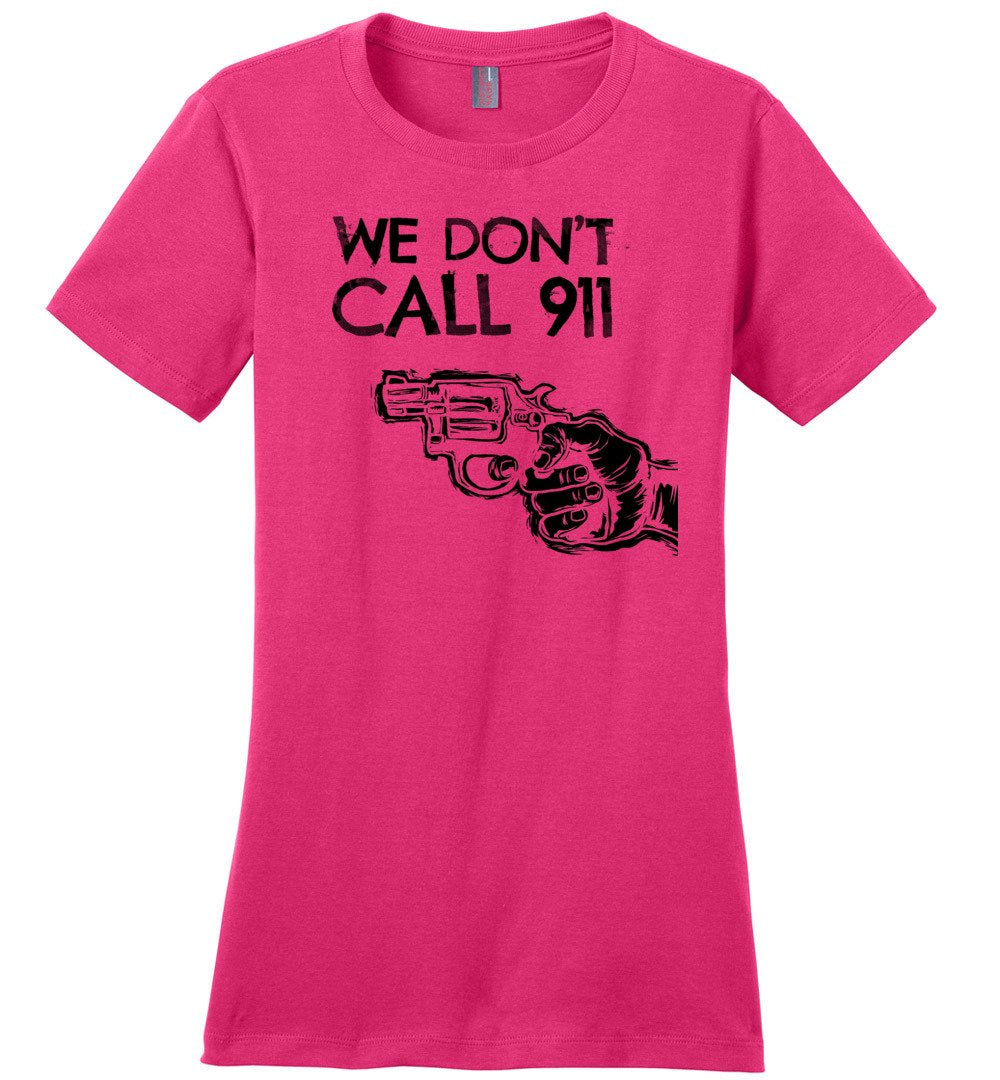 We Don't Call 911 - Ladies Pro Gun Shooting T-shirt - Dark Fuchsia