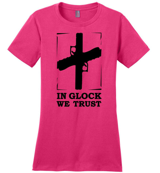 In Glock We Trust - Pro Gun Women’s t shirt - Hot Pink