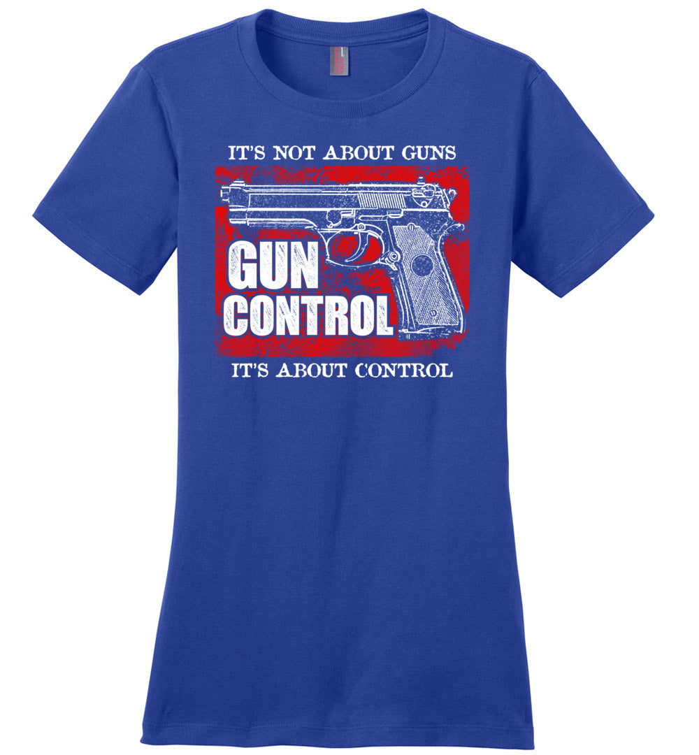 Gun Control. It's Not About Guns, It's About Control - Pro Gun Women's Tee - Blue