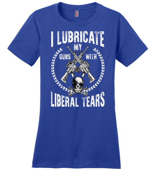 I Lubricate My Guns With Liberal Tears - Pro Gun Women's Apparel - Blue T Shirts