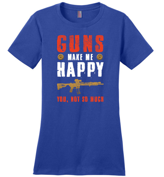 Guns Make Me Happy You, Not So Much - Women's Pro Gun Apparel - Blue Tshirt