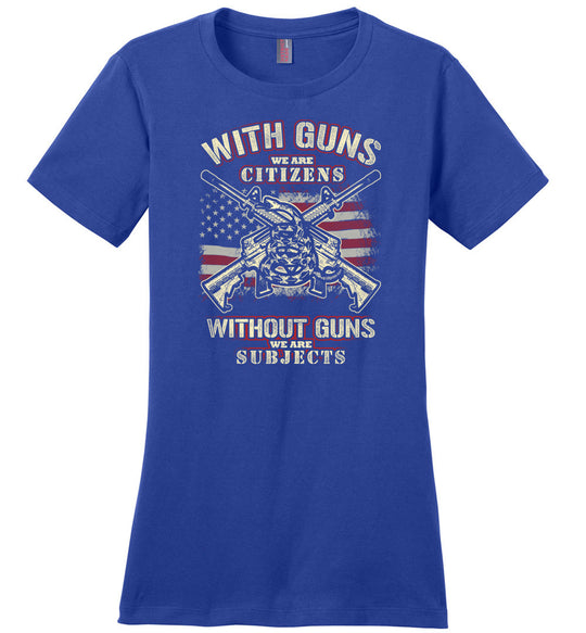With Guns We Are Citizens, Without Guns We Are Subjects - 2nd Amendment Women's T-Shirt - Blue