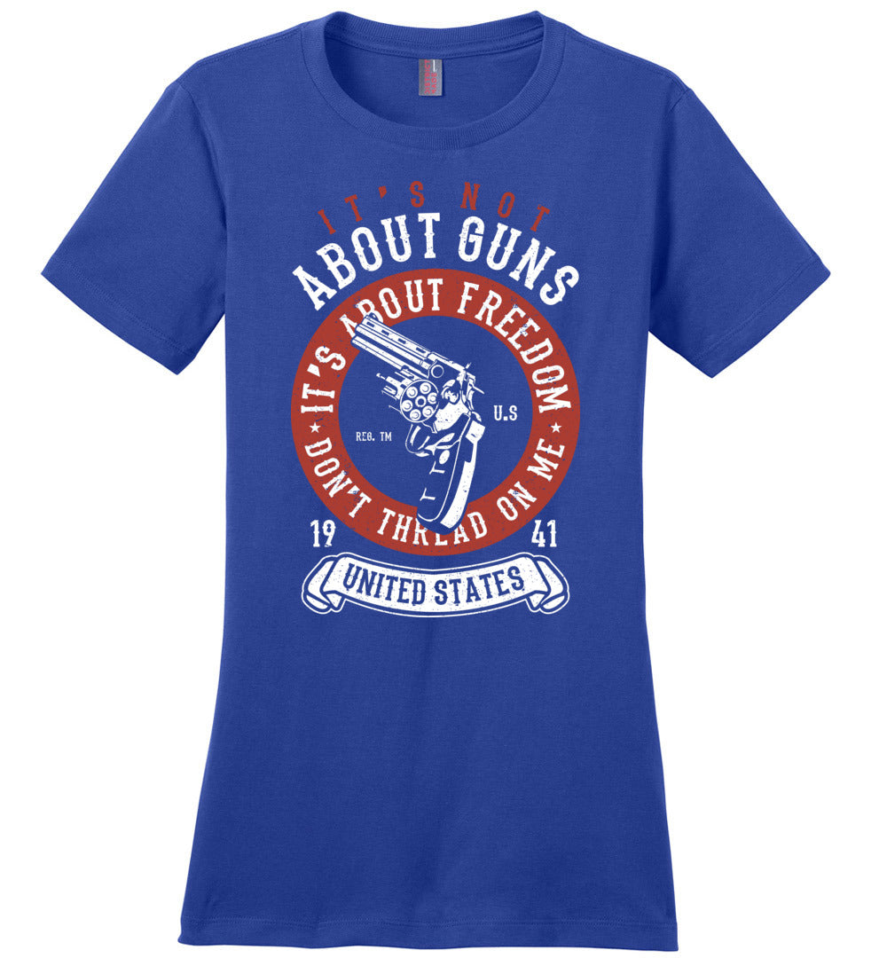 It's Not About Guns, It's About Freedom. Don't Thread on Me - Blue Women's T-Shirt